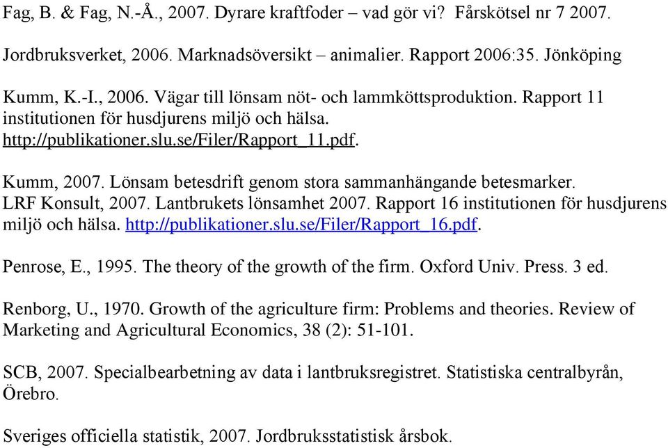 Lantbrukets lönsamhet 2007. Rapport 16 institutionen för husdjurens miljö och hälsa. http://publikationer.slu.se/filer/rapport_16.pdf. Penrose, E., 1995. The theory of the growth of the firm.