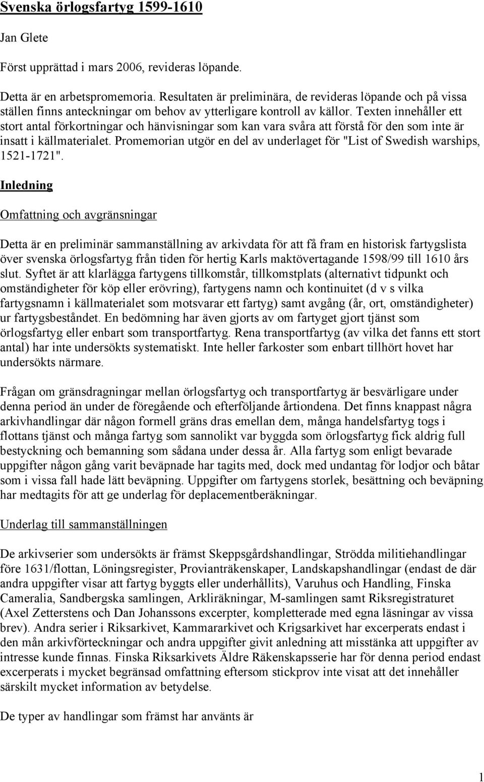Texten innehåller ett stort antal förkortningar och hänvisningar som kan vara svåra att förstå för den som inte är insatt i källmaterialet.