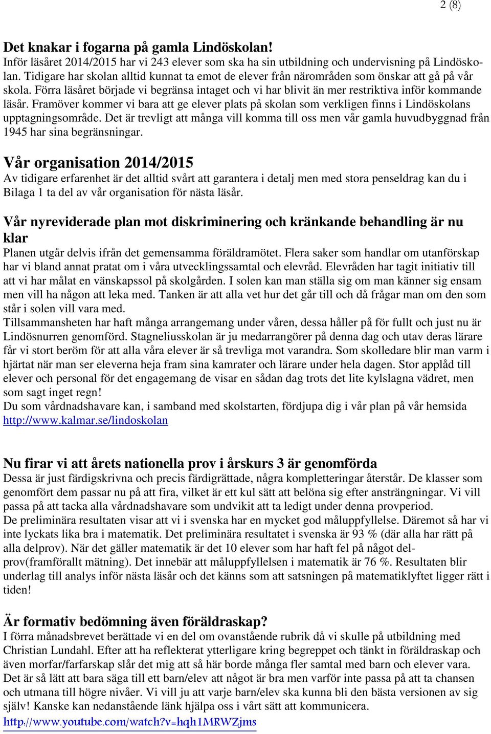 Framöver kommer vi bara att ge elever plats på skolan som verkligen finns i Lindöskolans upptagningsområde.