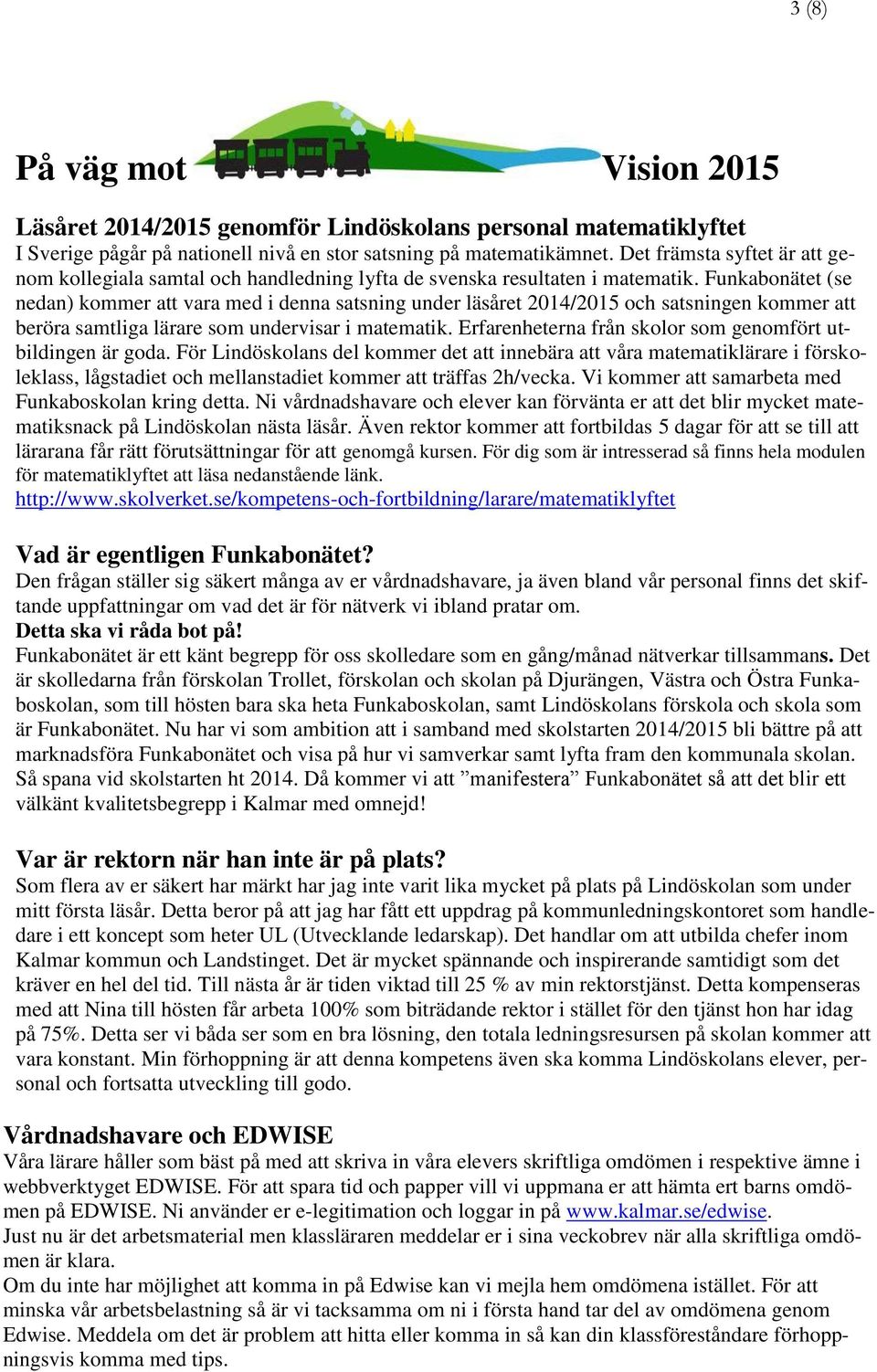 Funkabonätet (se nedan) kommer att vara med i denna satsning under läsåret 2014/2015 och satsningen kommer att beröra samtliga lärare som undervisar i matematik.