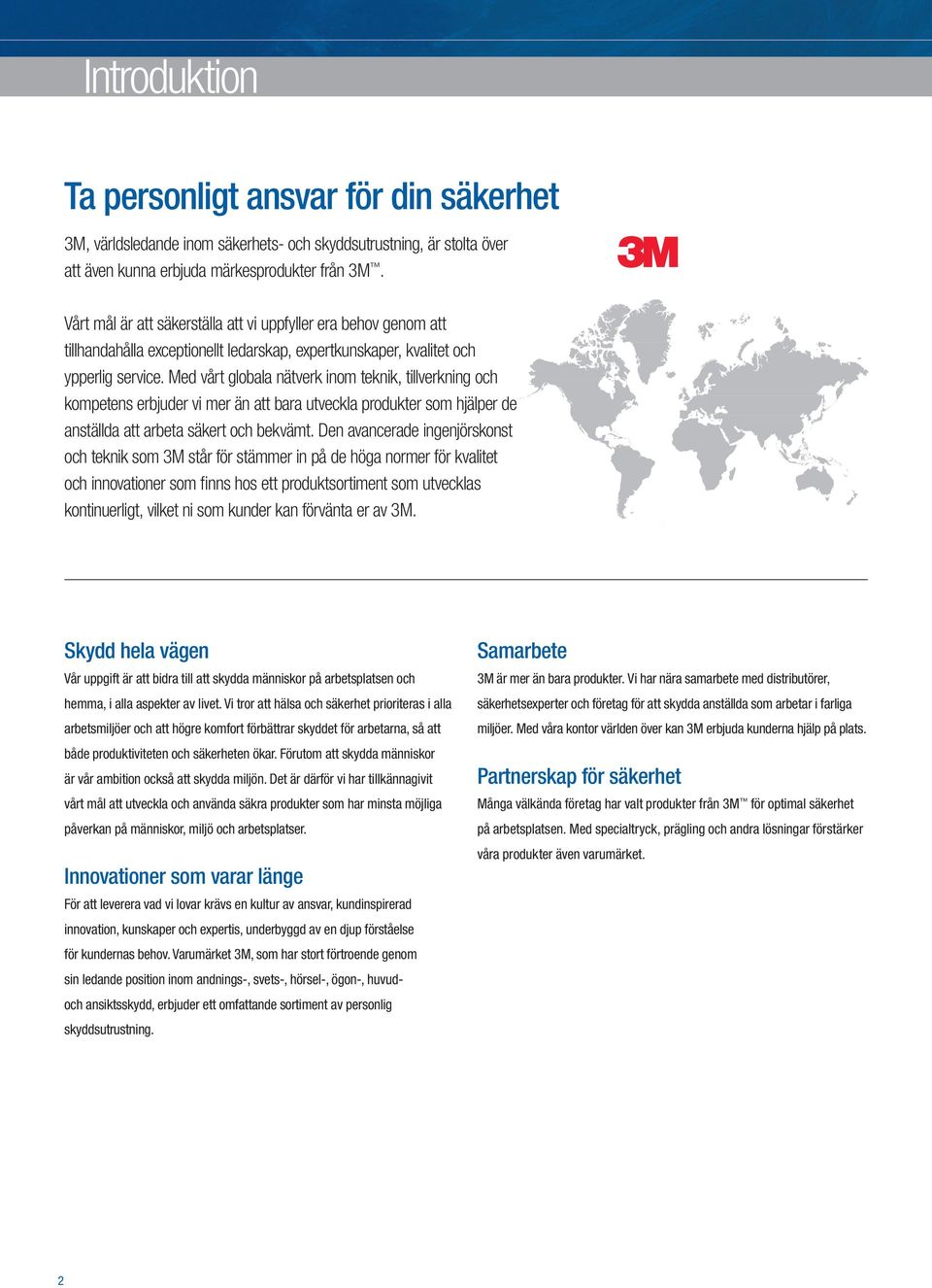 Med vårt globala nätverk inom teknik, tillverkning och kompetens erbjuder vi mer än att bara utveckla produkter som hjälper de anställda att arbeta säkert och bekvämt.