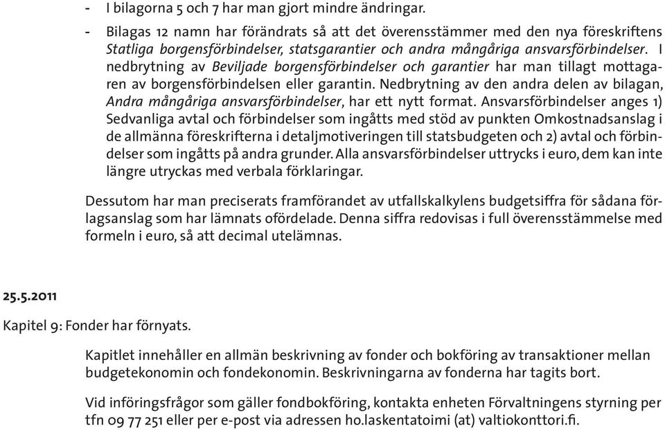 I nedbrytning av Beviljade borgensförbindelser och garantier har man tillagt mottagaren av borgensförbindelsen eller garantin.