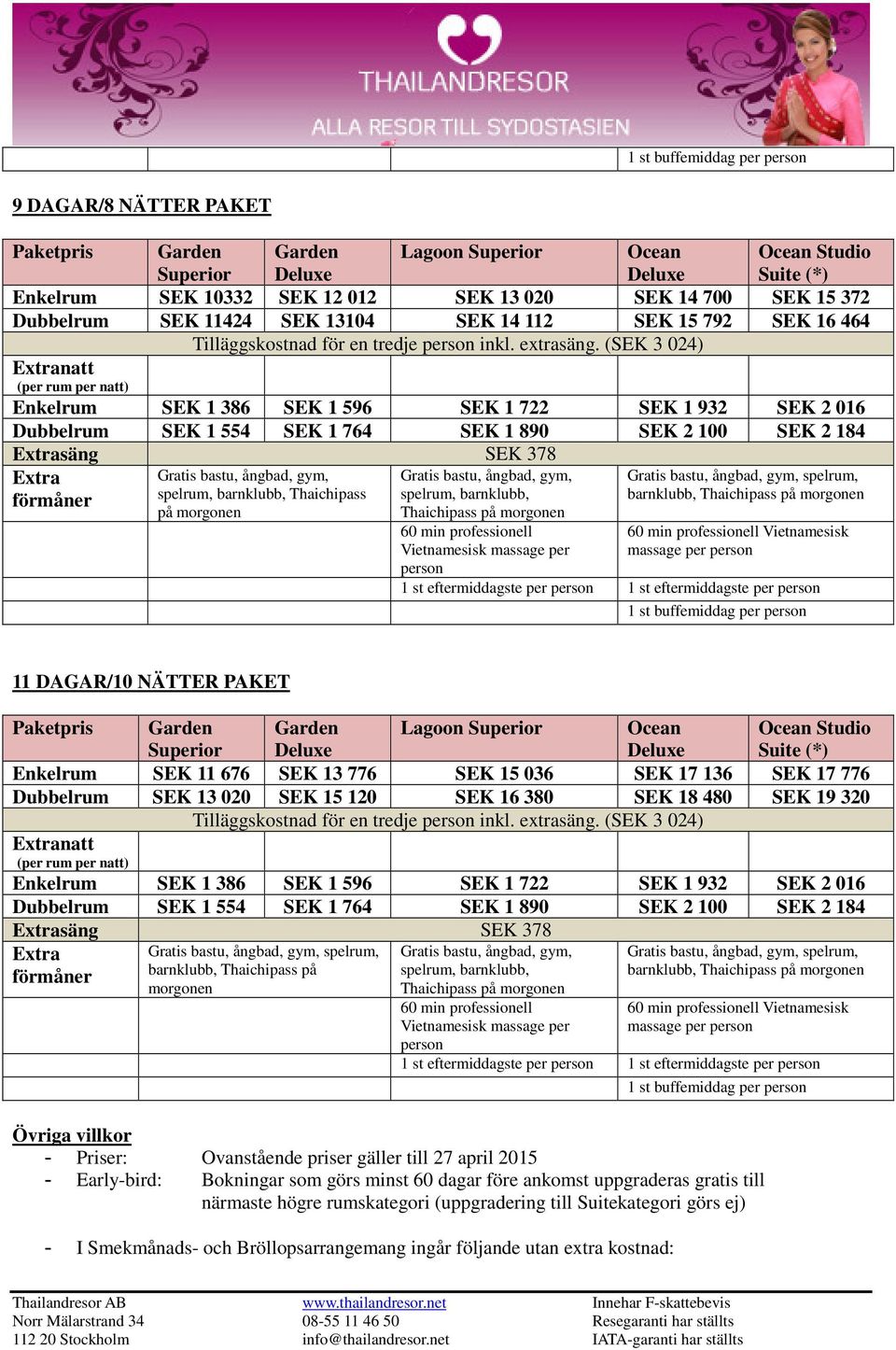 (SEK 3 024) natt säng SEK 378 Thaichipass på morgonen spelrum, massage per 1 st eftermiddagste per 1 st eftermiddagste per 1 st buffemiddag per 11 DAGAR/10 NÄTTER PAKET Paketpris Lagoon Ocean