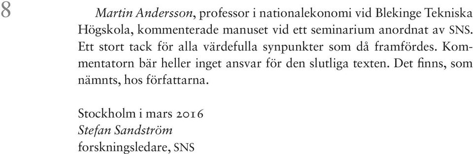 Ett stort tack för alla värdefulla synpunkter som då framfördes.
