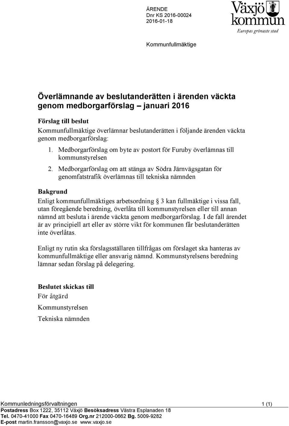 Medborgarförslag om att stänga av Södra Järnvägsgatan för genomfatstrafik överlämnas till tekniska nämnden Bakgrund Enligt kommunfullmäktiges arbetsordning 3 kan fullmäktige i vissa fall, utan