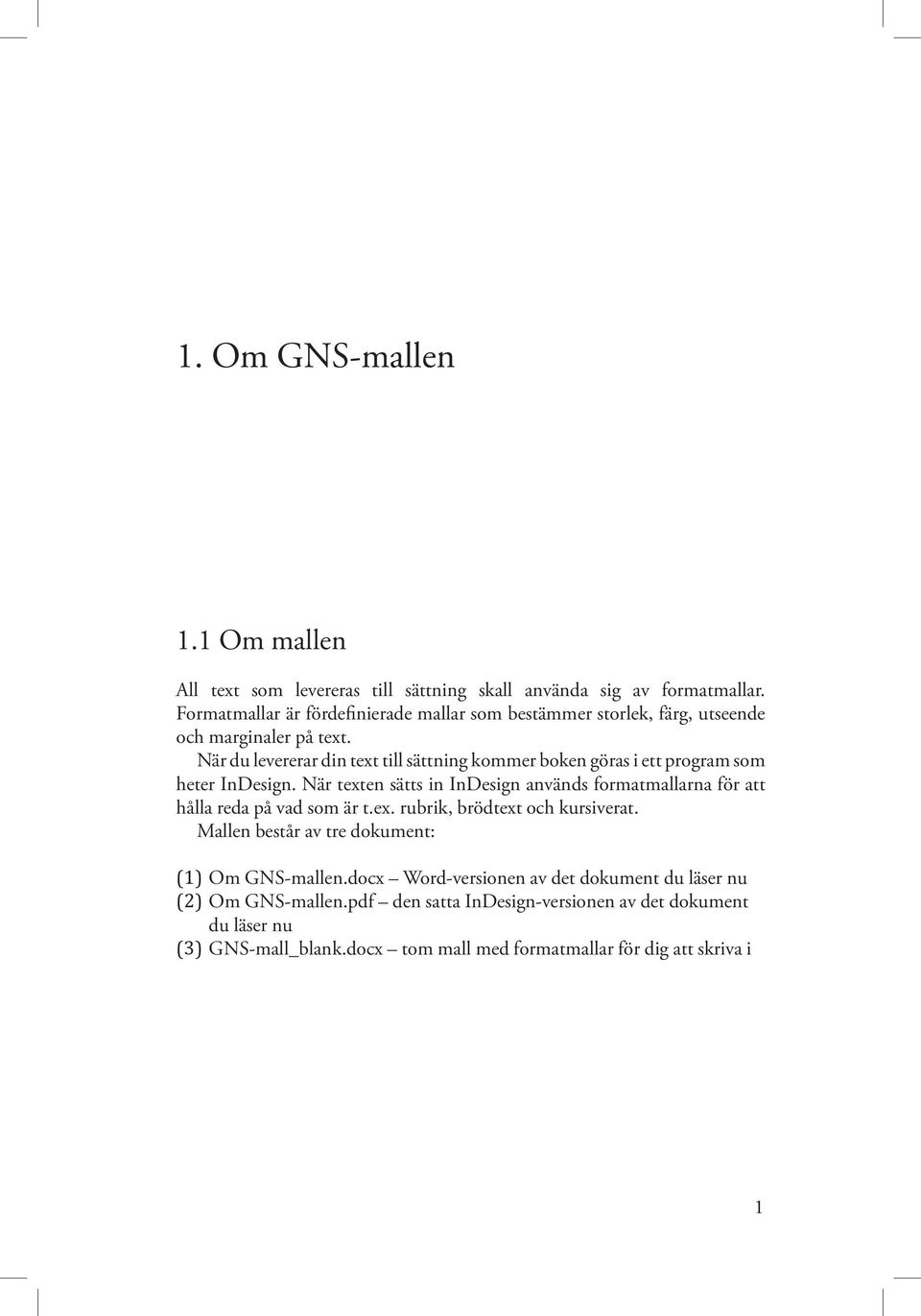 När du levererar din text till sättning kommer boken göras i ett program som heter InDesign.