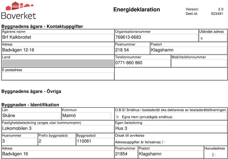 Telefonnummer 771-86 86 Postort Klagshamn Utländsk adress Mobiltelefonnummer Byggnadens ägare - Övriga Byggnaden - Identifikation Län Skåne Kommun Malmö Fastighetsbeteckning