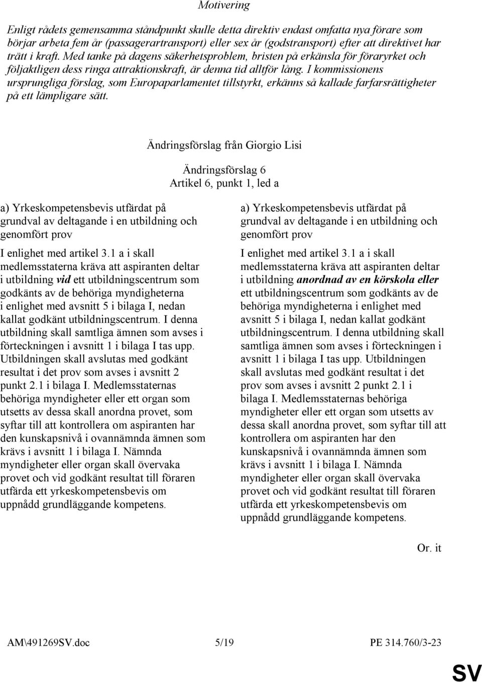 I kommissionens ursprungliga förslag, som Europaparlamentet tillstyrkt, erkänns så kallade farfarsrättigheter på ett lämpligare sätt.