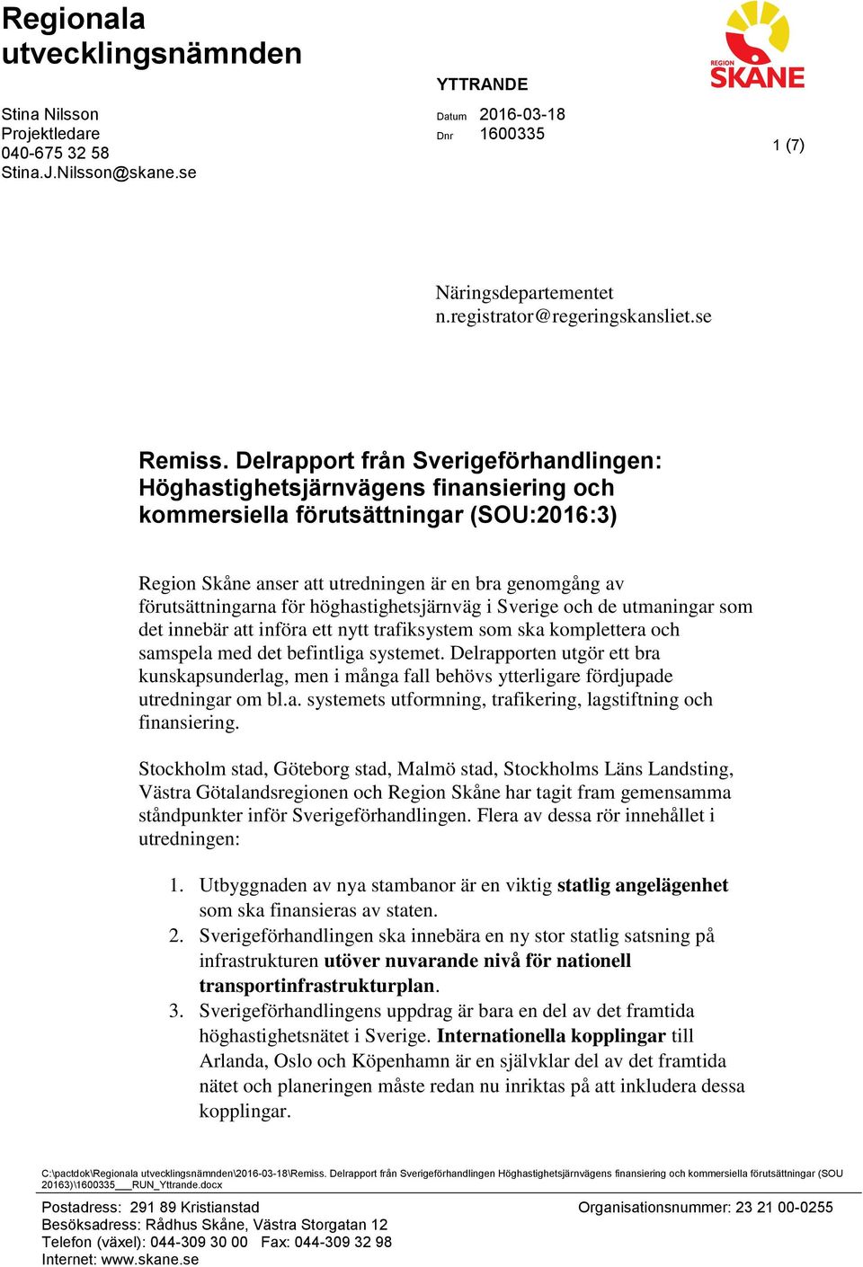 Delrapport från Sverigeförhandlingen: Höghastighetsjärnvägens finansiering och kommersiella förutsättningar (SOU:2016:3) anser att utredningen är en bra genomgång av förutsättningarna för