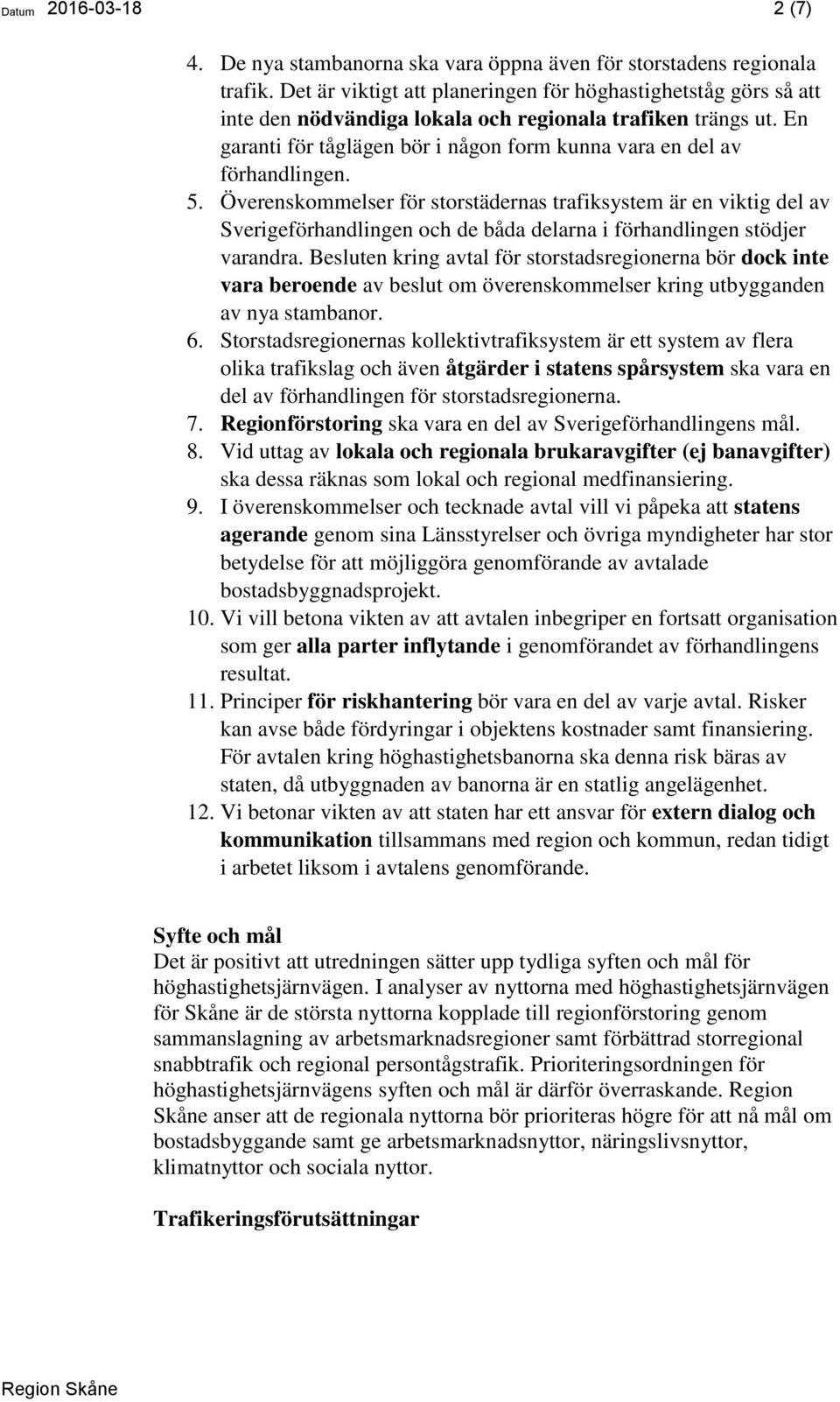 En garanti för tåglägen bör i någon form kunna vara en del av förhandlingen. 5.