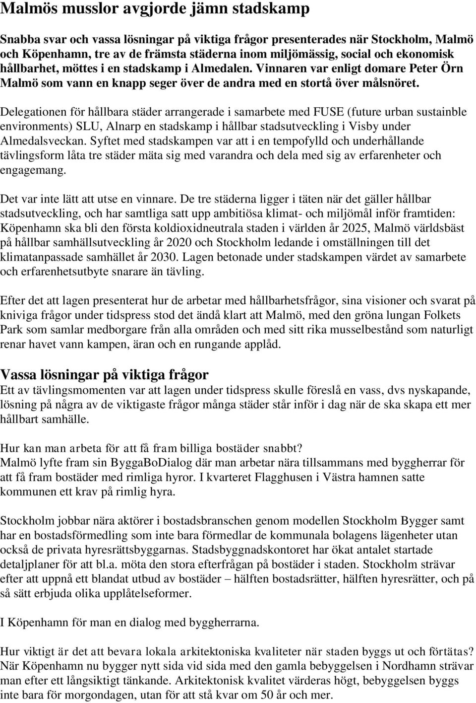 Delegationen för hållbara städer arrangerade i samarbete med FUSE (future urban sustainble environments) SLU, Alnarp en stadskamp i hållbar stadsutveckling i Visby under Almedalsveckan.