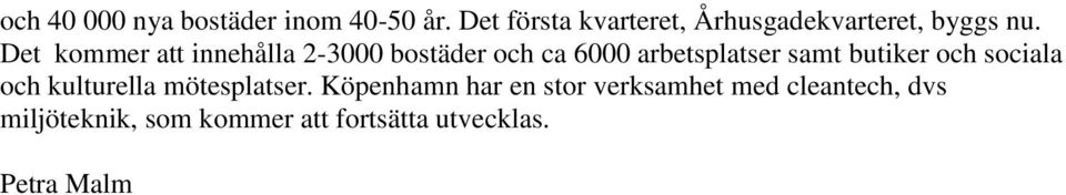 Det kommer att innehålla 2-3000 bostäder och ca 6000 arbetsplatser samt butiker