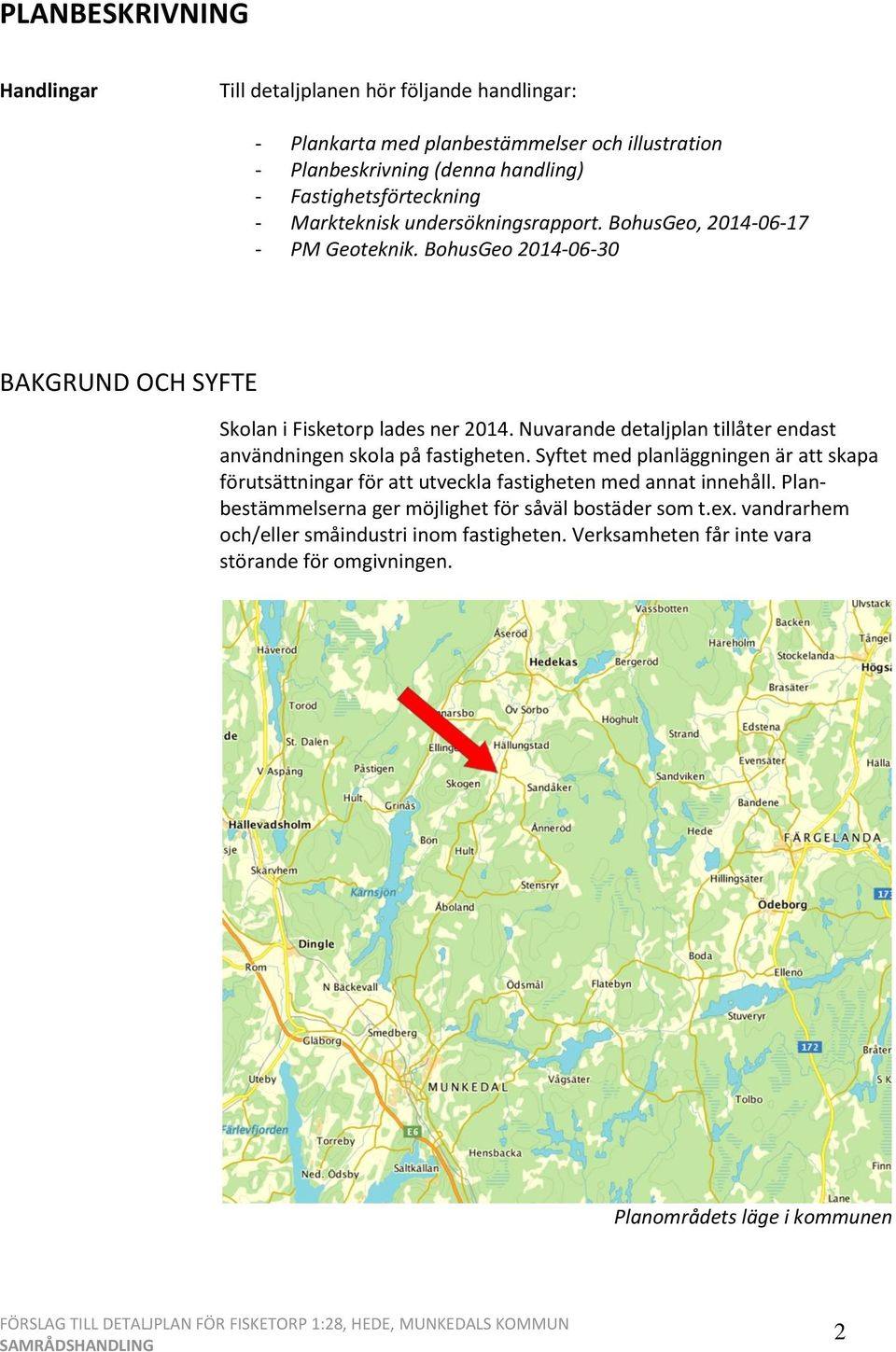 Nuvarande detaljplan tillåter endast användningen skola på fastigheten. Syftet med planläggningen är att skapa förutsättningar för att utveckla fastigheten med annat innehåll.