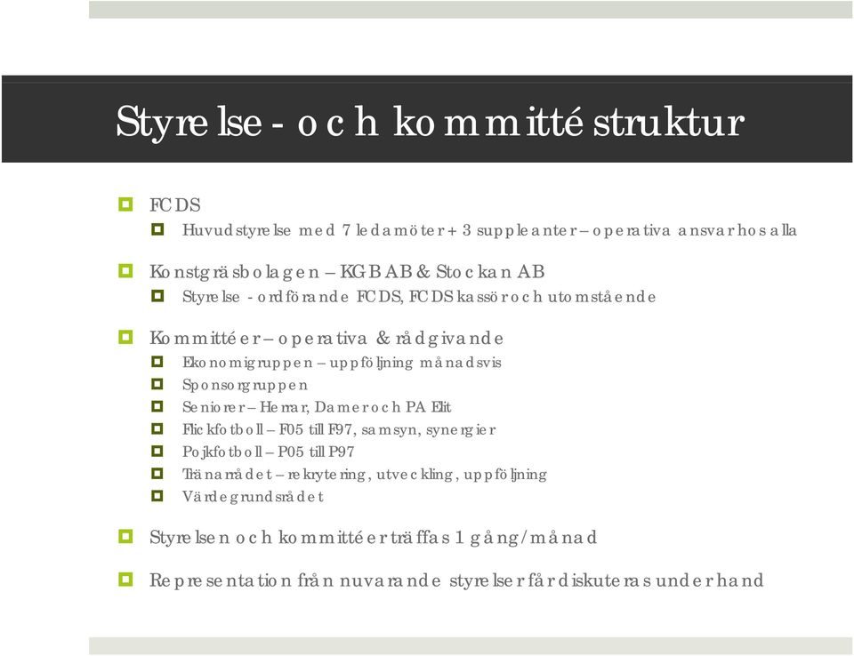 Sponsorgruppen Seniorer Herrar, Damer och PA Elit Flickfotboll F05 till F97, samsyn, synergier Pojkfotboll P05 till P97 Tränarrådet