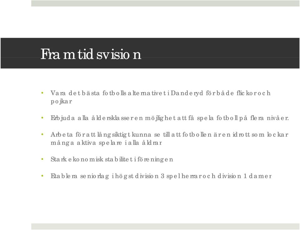 Arbeta för att långsiktigt kunna se till att fotbollen är en idrott som lockar många aktiva spelare