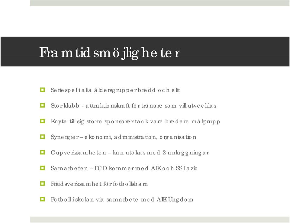 ekonomi, administration, organisation Cupverksamheten kan utökas med 2 anläggningar Samarbeten FCD