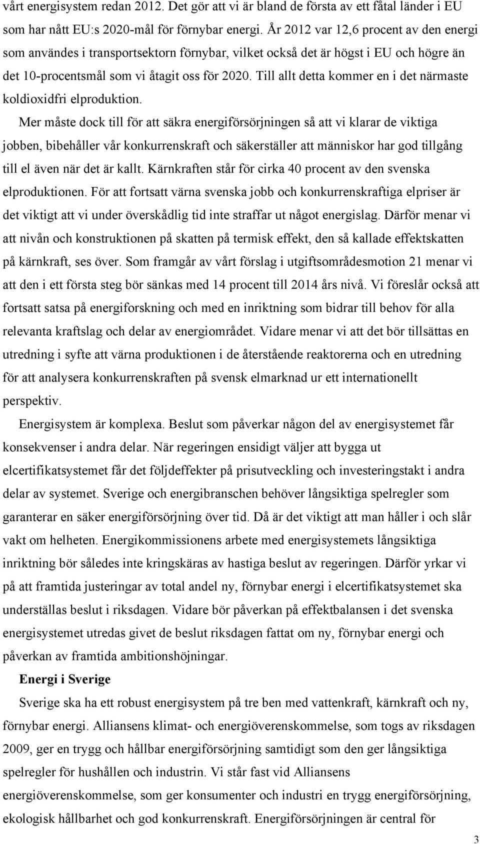 Till allt detta kommer en i det närmaste koldioxidfri elproduktion.