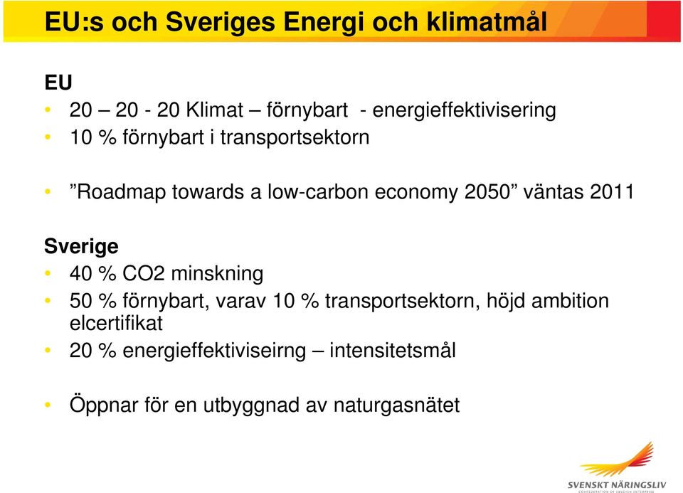 economy 2050 väntas 2011 Sverige 40 % CO2 minskning 50 % förnybart, varav 10 %