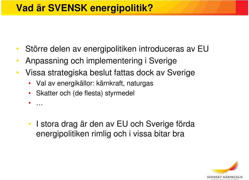 Sverige Vissa strategiska beslut fattas dock av Sverige Val av energikällor: