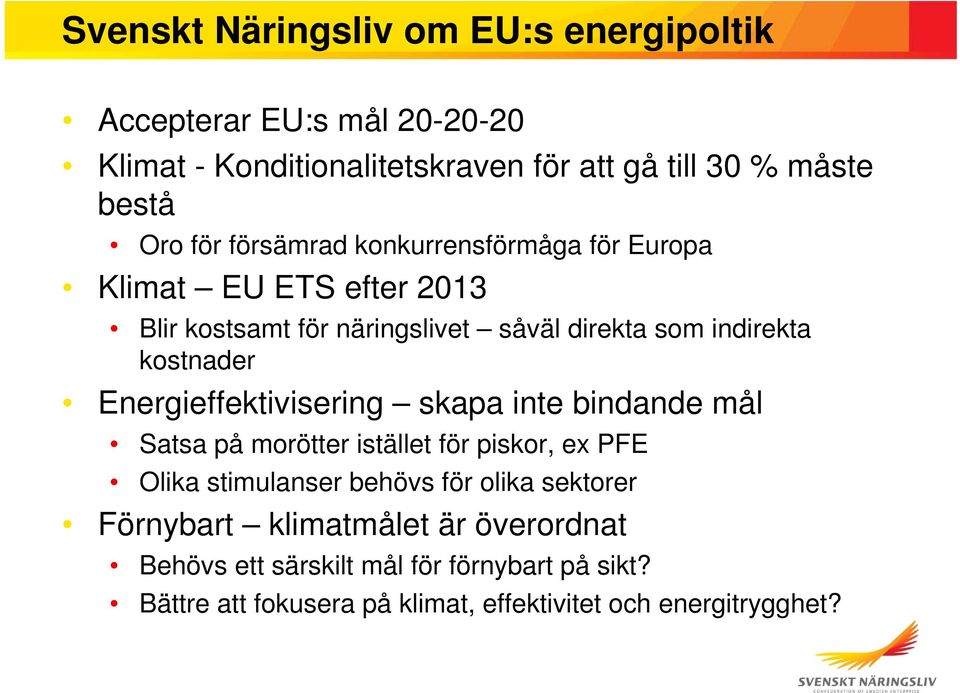 Energieffektivisering skapa inte bindande mål Satsa på morötter istället för piskor, ex PFE Olika stimulanser behövs för olika sektorer