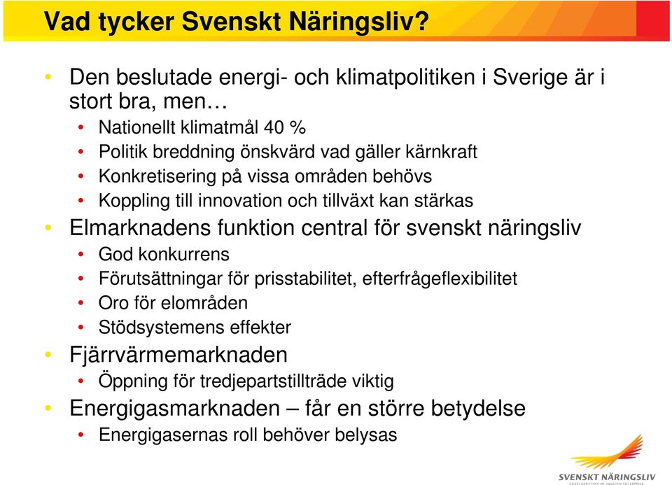 kärnkraft Konkretisering på vissa områden behövs Koppling till innovation och tillväxt kan stärkas Elmarknadens funktion central för svenskt