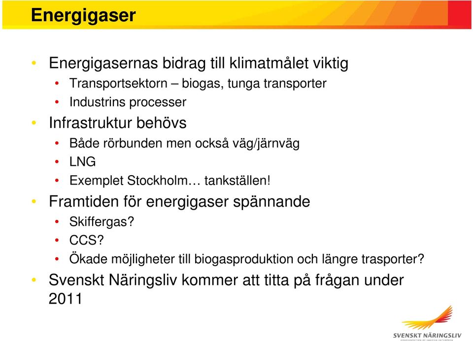 Exemplet Stockholm tankställen! Framtiden för energigaser spännande Skiffergas? CCS?