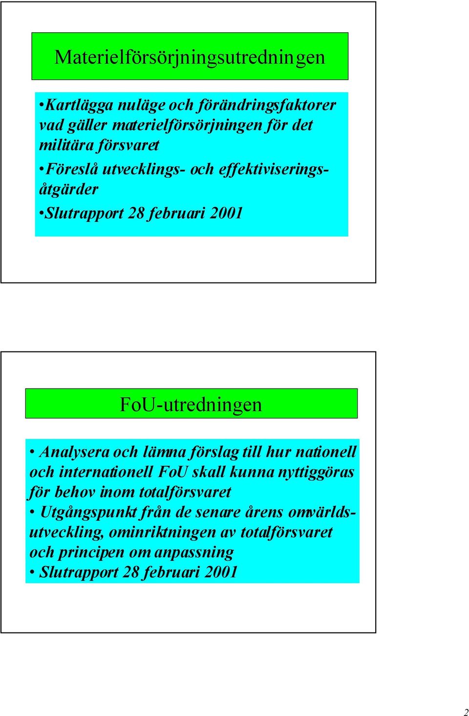 lšmna fšrslag till hur nationell och internationell FoU skall kunna nyttiggšras fšr behov inom totalfšrsvaret UtgŒngspunkt