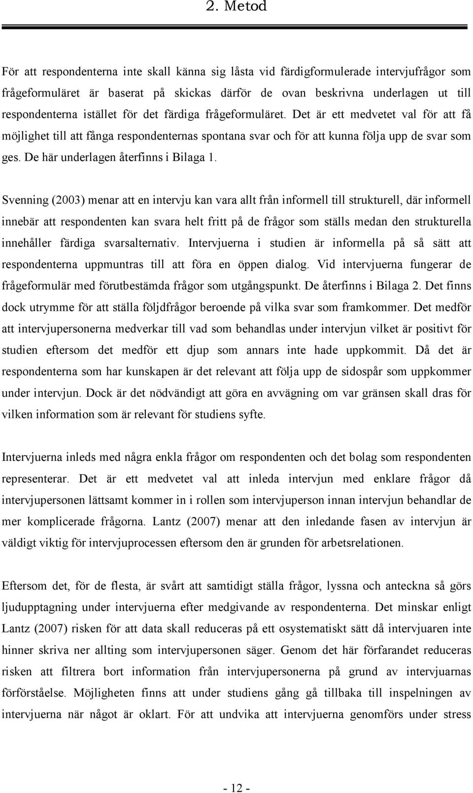De här underlagen återfinns i Bilaga 1.
