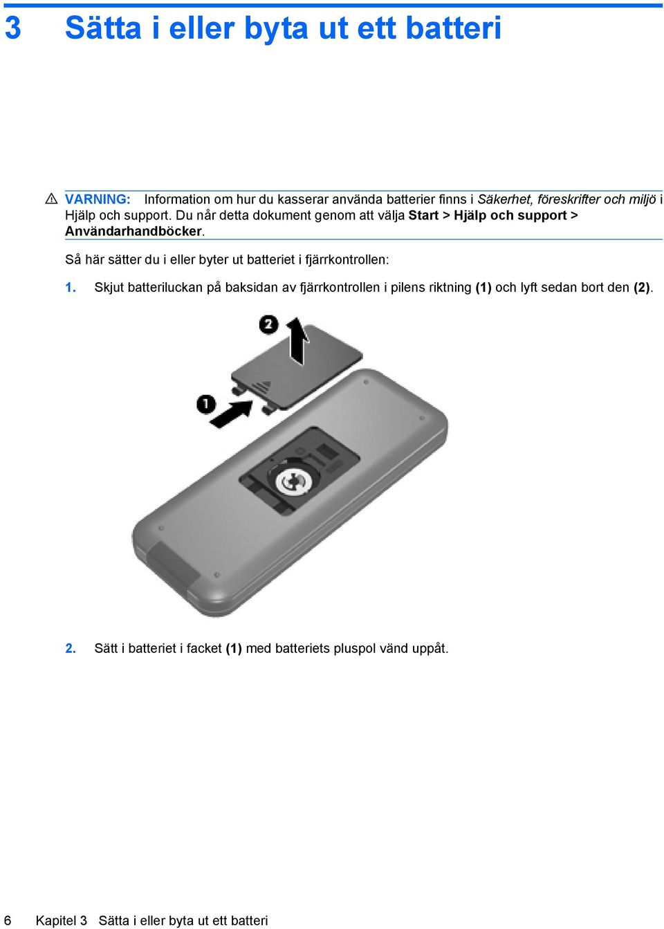 Så här sätter du i eller byter ut batteriet i fjärrkontrollen: 1.