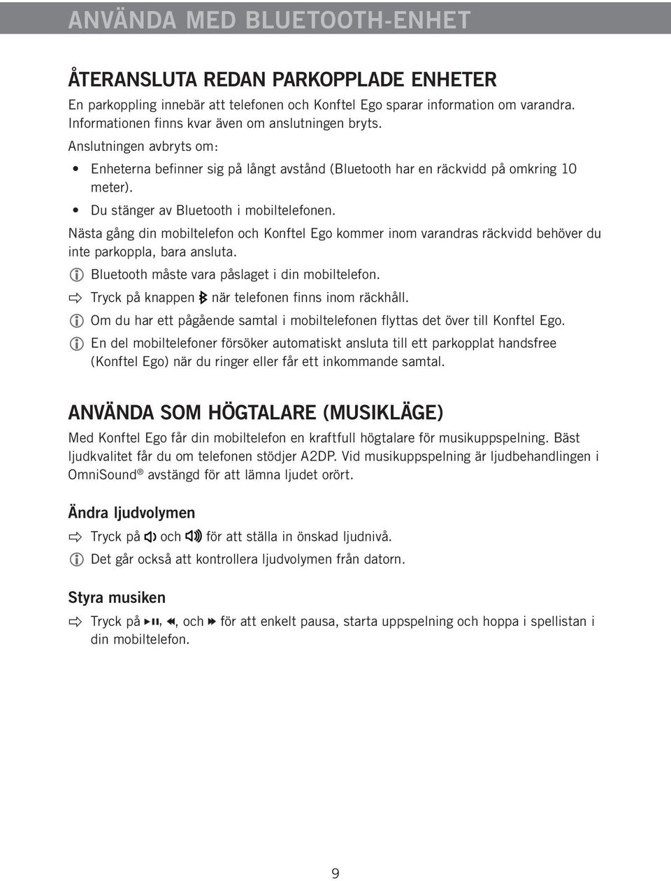 Du stänger av Bluetooth i mobiltelefonen. Nästa gång din mobiltelefon och Konftel Ego kommer inom varandras räckvidd behöver du inte parkoppla, bara ansluta.