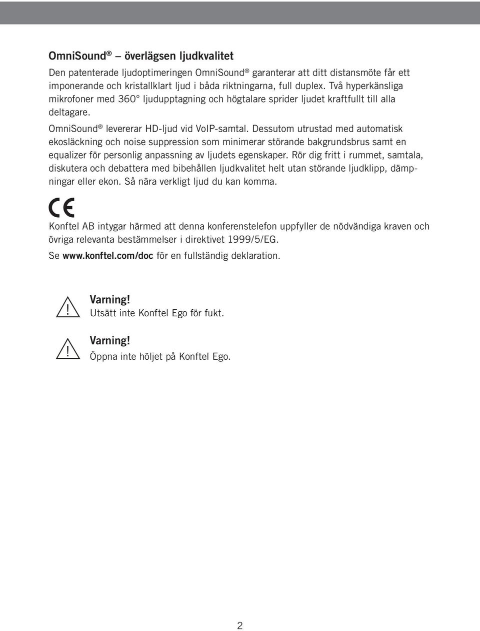 Dessutom utrustad med automatisk ekosläckning och noise suppression som minimerar störande bakgrundsbrus samt en equalizer för personlig anpassning av ljudets egenskaper.