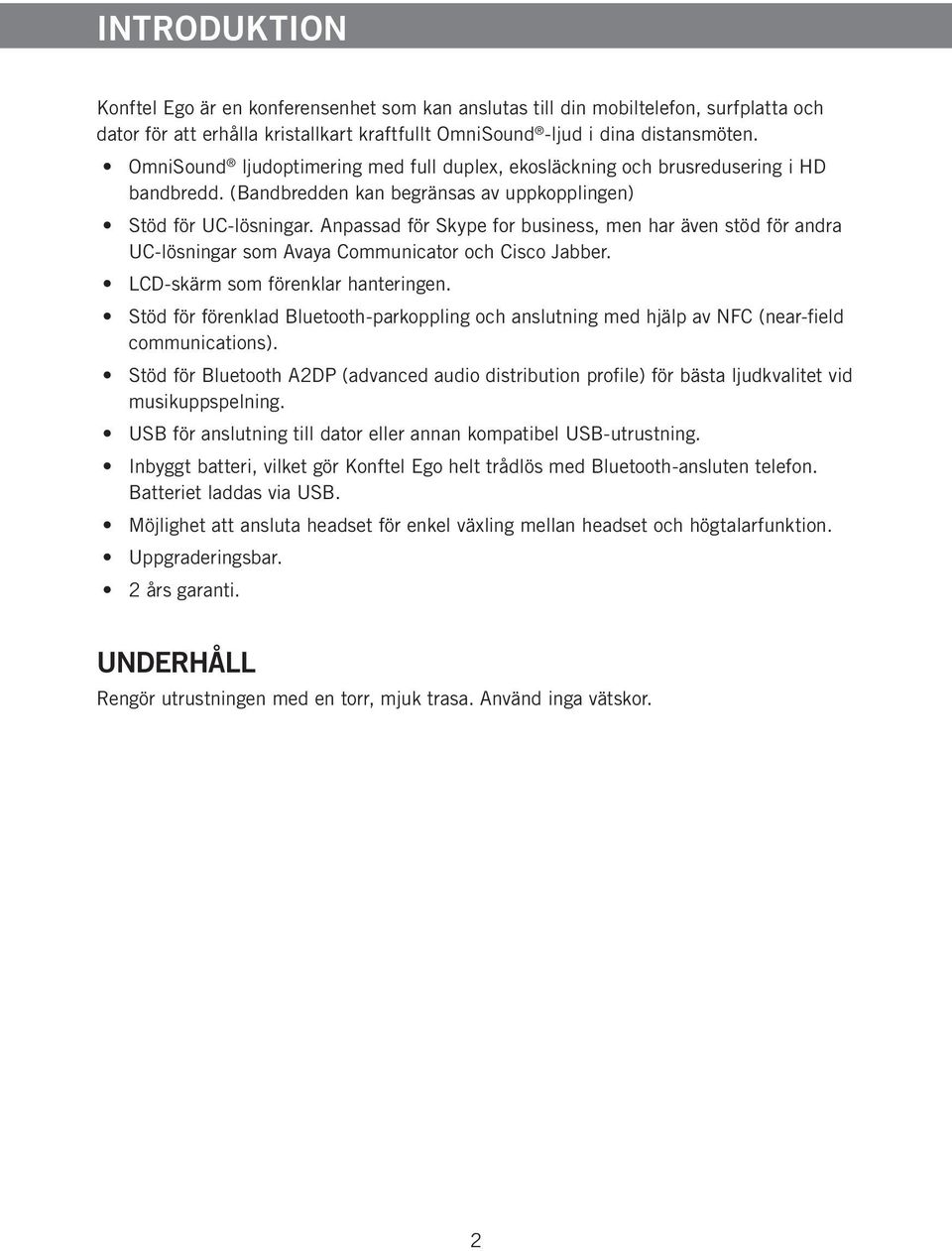 Anpassad för Skype for business, men har även stöd för andra UC-lösningar som Avaya Communicator och Cisco Jabber. LCD-skärm som förenklar hanteringen.