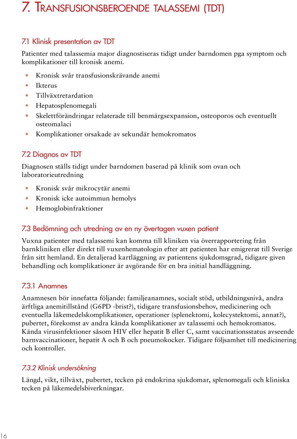 orsakade av sekundär hemokromatos 7.