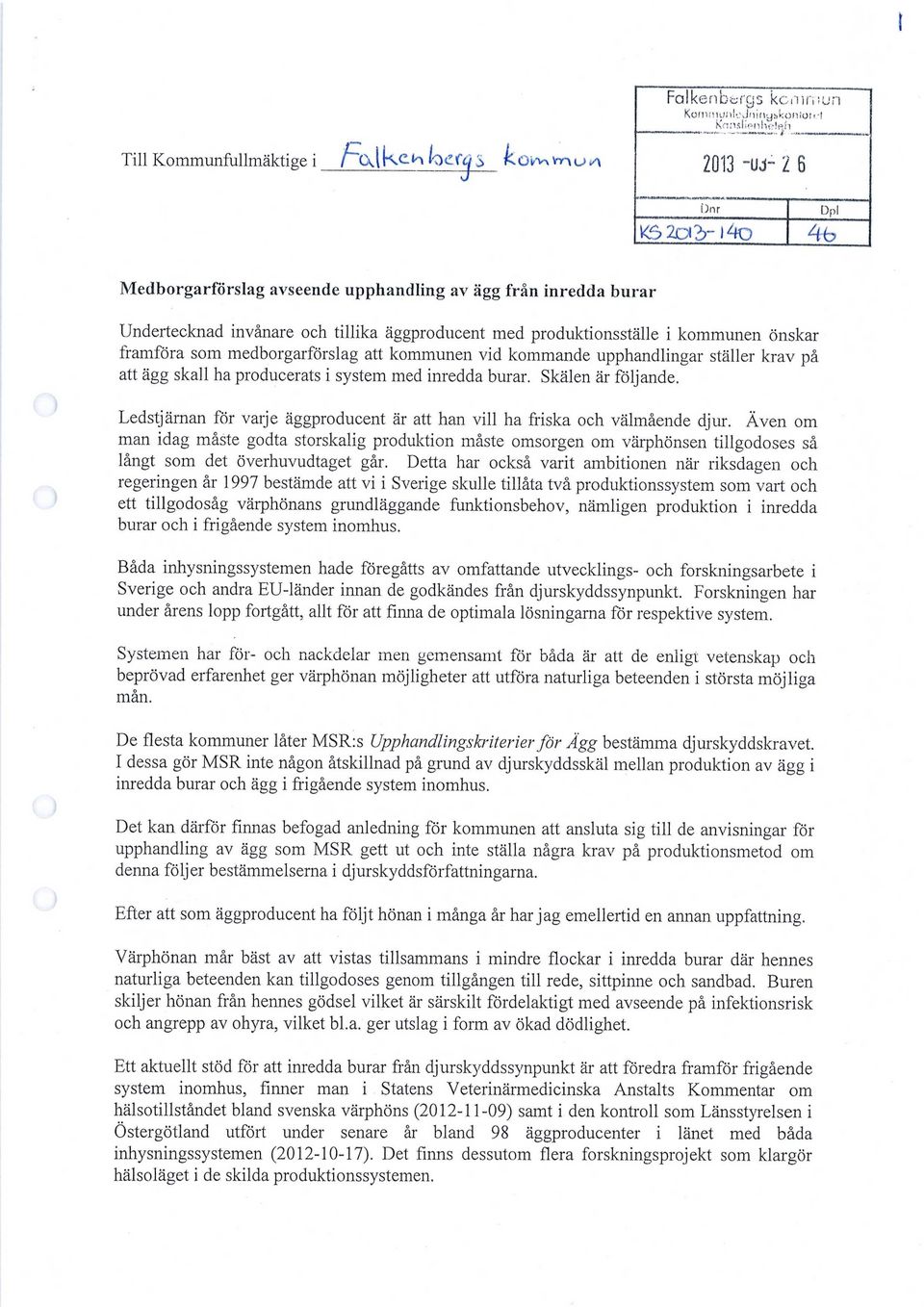 Till Kommunfullmäktige i /'CyjhX 1^ locfcjs köw\vr\us\ 2013 ~UJ~ 2 6 Dnr Dpi K5 2a2>- i4o 4-b Medborgarförslag avseende upphandling av ägg från inredda burar Undertecknad invånare och tillika