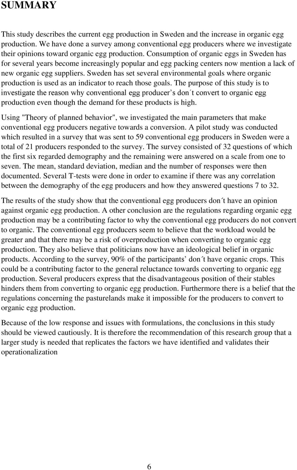 Consumption of organic eggs in Sweden has for several years become increasingly popular and egg packing centers now mention a lack of new organic egg suppliers.