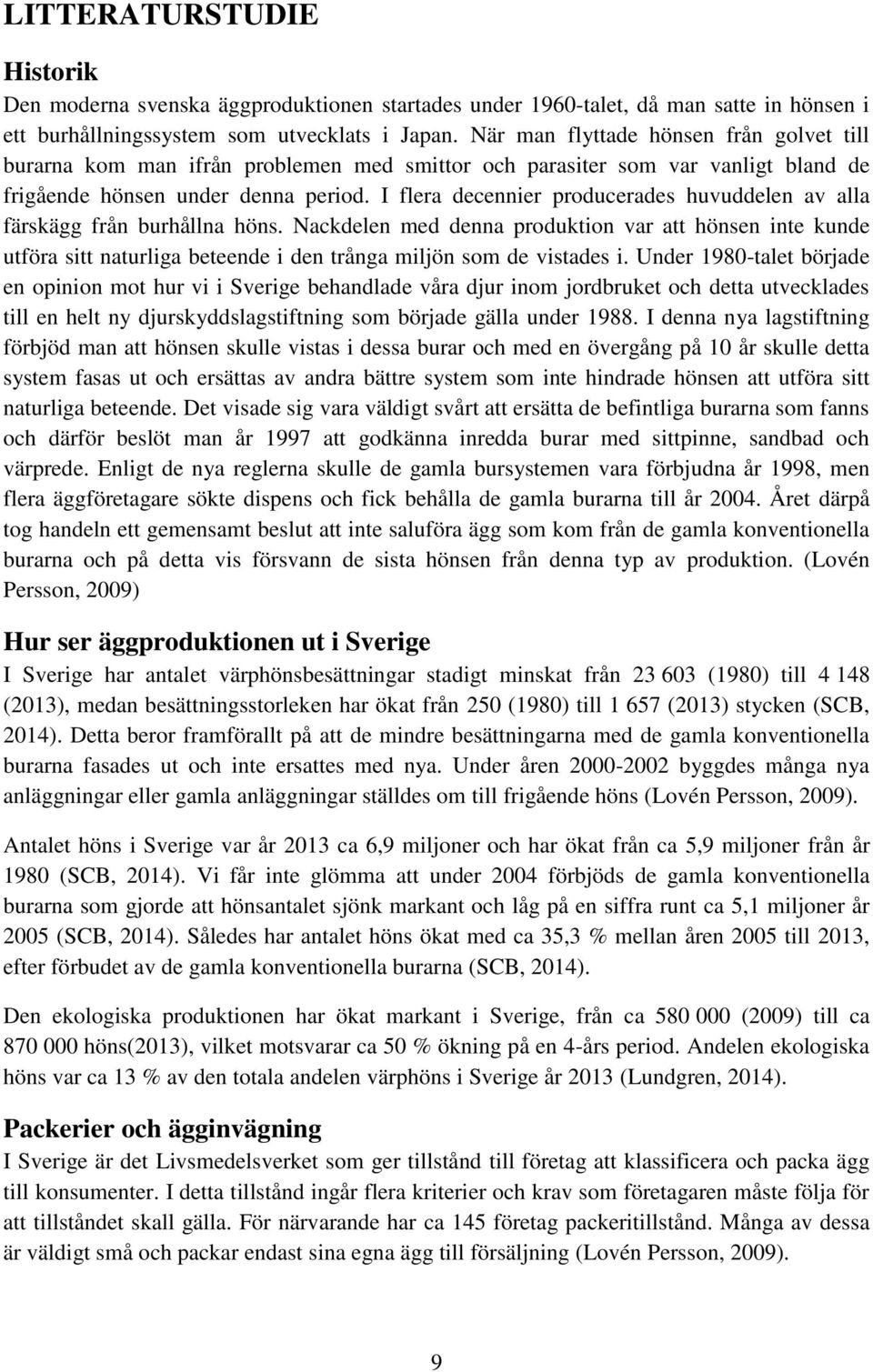 I flera decennier producerades huvuddelen av alla färskägg från burhållna höns.