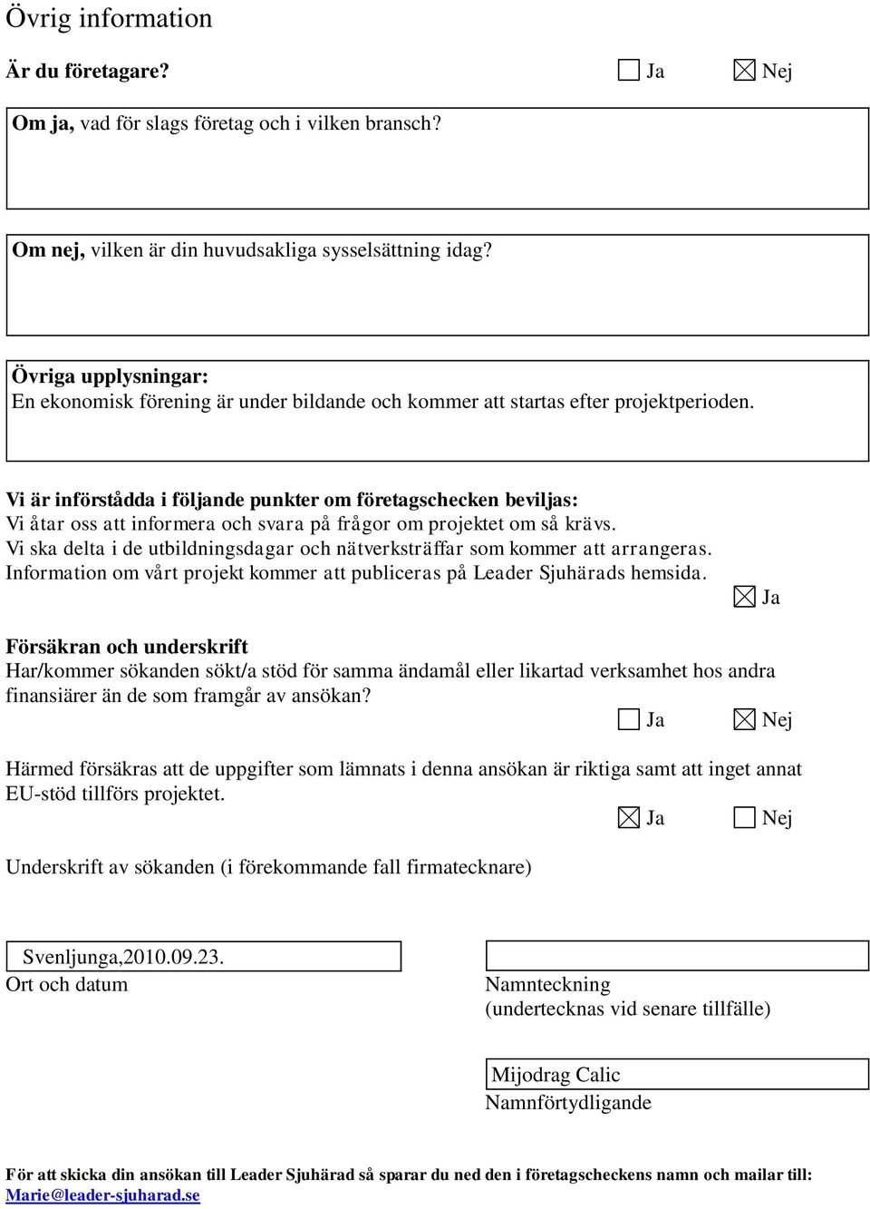 Vi är införådda i följande punkter om företagschecken beviljas: Vi åtar oss att informera och svara på frågor om projektet om så krävs.
