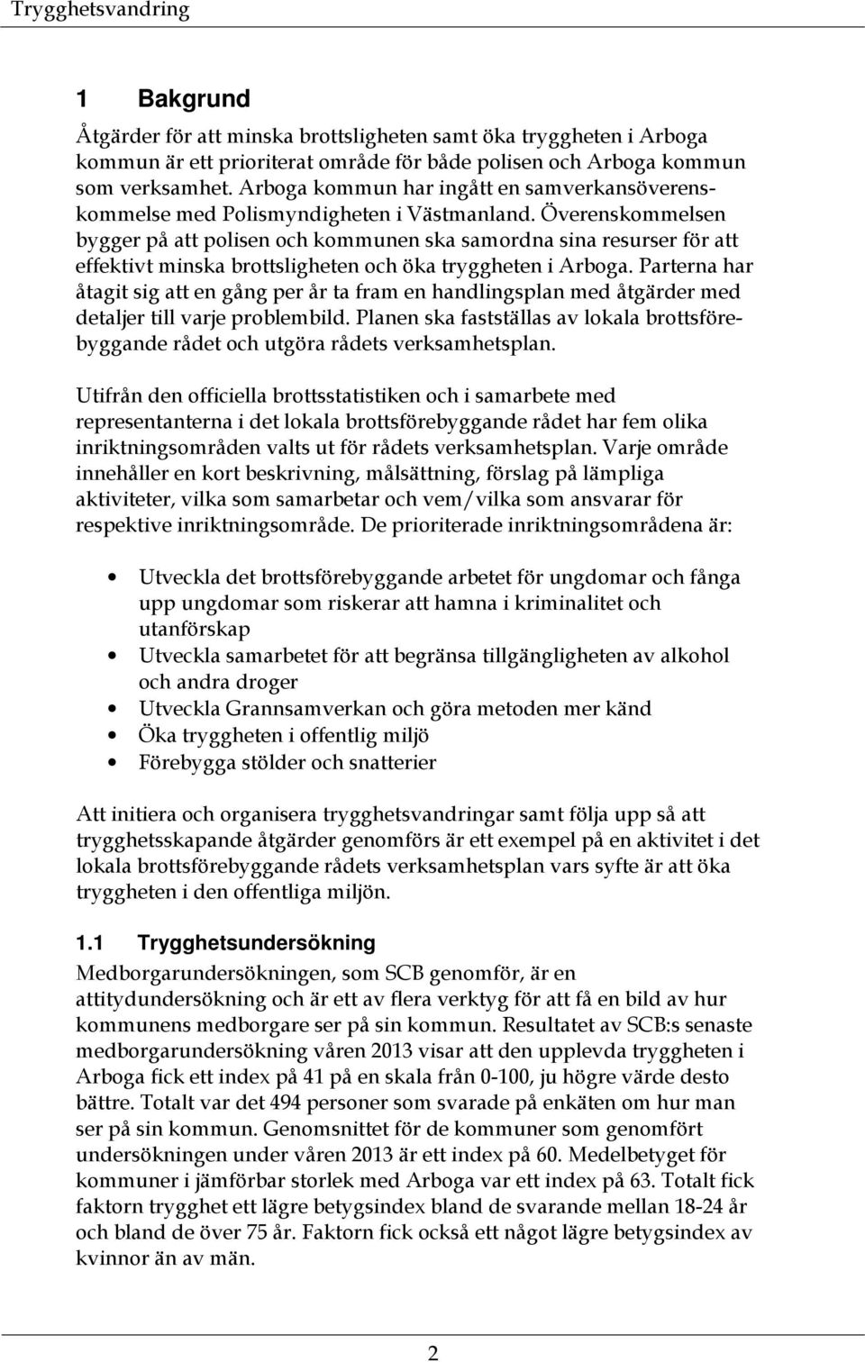 Överenskommelsen bygger på att polisen och kommunen ska samordna sina resurser för att effektivt minska brottsligheten och öka tryggheten i Arboga.