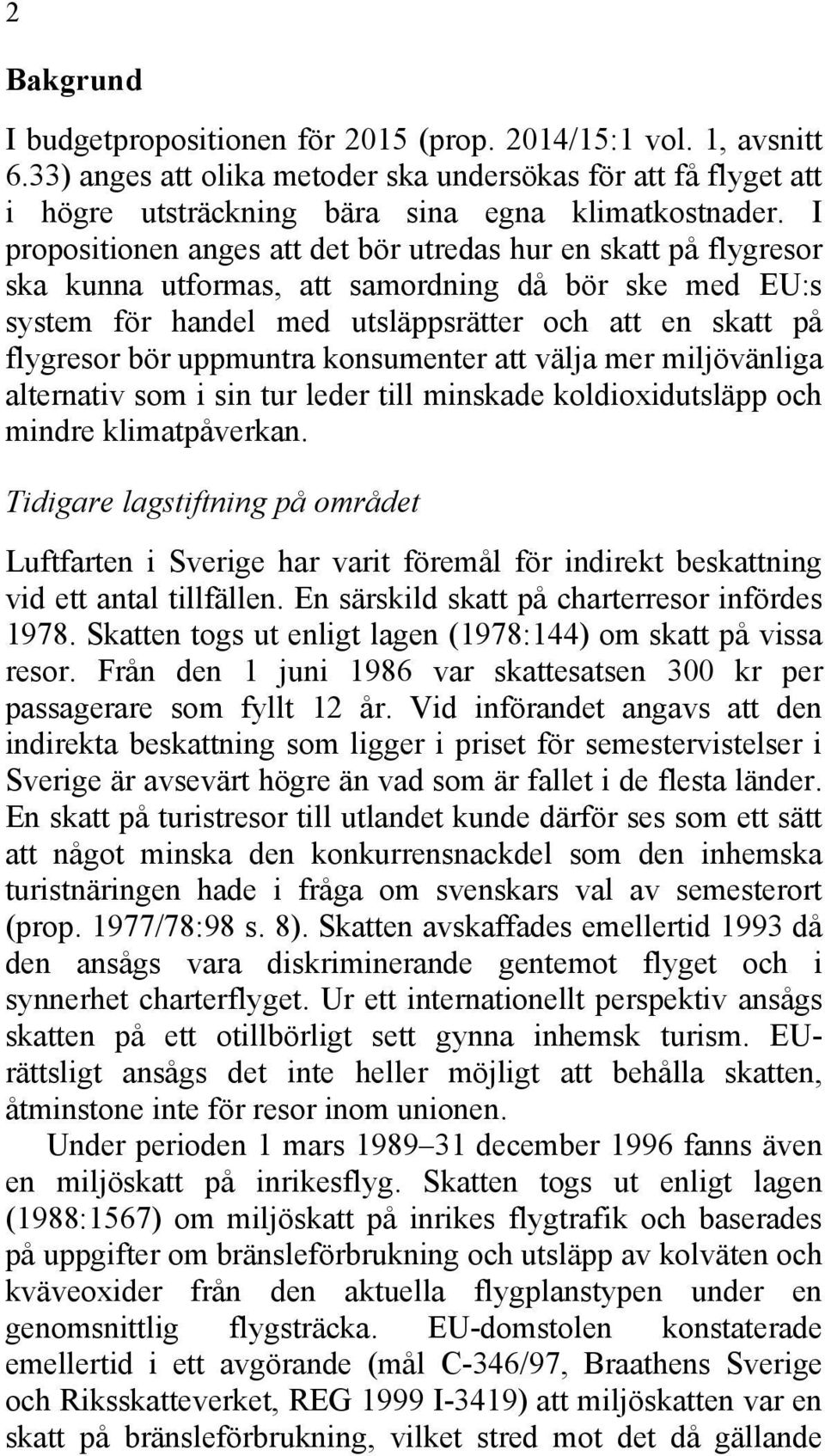 uppmuntra konsumenter att välja mer miljövänliga alternativ som i sin tur leder till minskade koldioxidutsläpp och mindre klimatpåverkan.