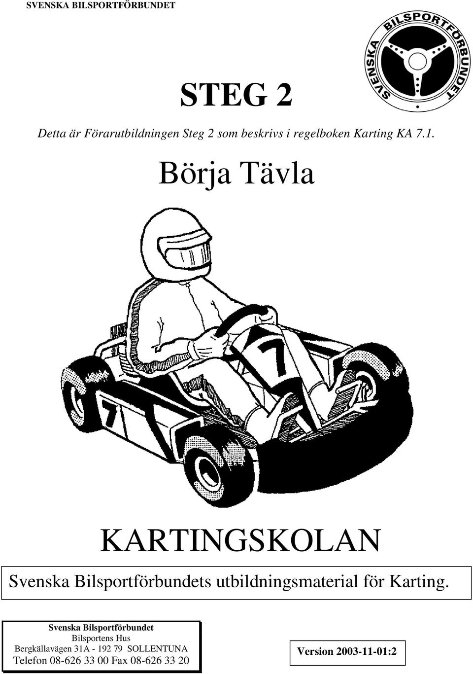 Börja Tävla KARTINGSKOLAN Svenska Bilsportförbundets utbildningsmaterial för