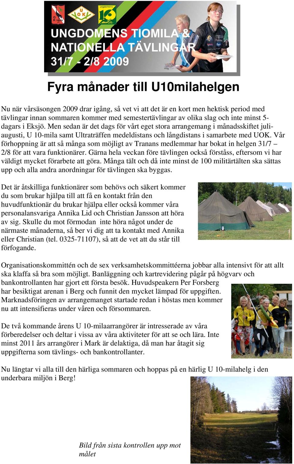 Vår förhoppning är att så många som möjligt av Tranans medlemmar har bokat in helgen 31/7 2/8 för att vara funktionärer.
