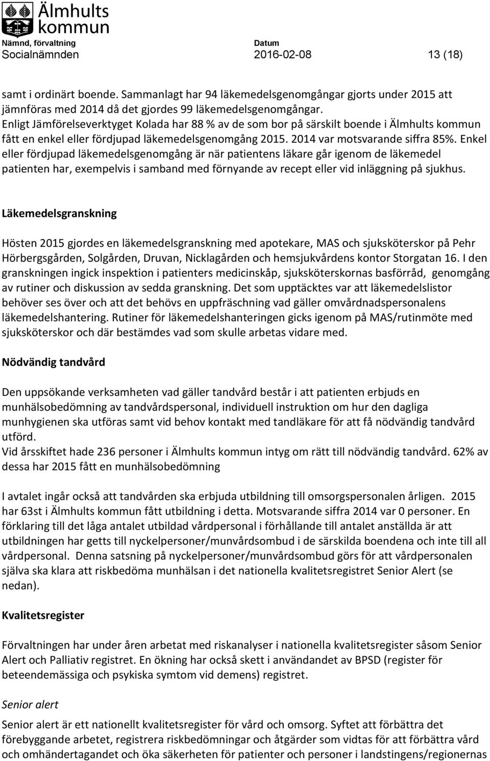 Enkel eller fördjupad läkemedelsgenomgång är när patientens läkare går igenom de läkemedel patienten har, exempelvis i samband med förnyande av recept eller vid inläggning på sjukhus.