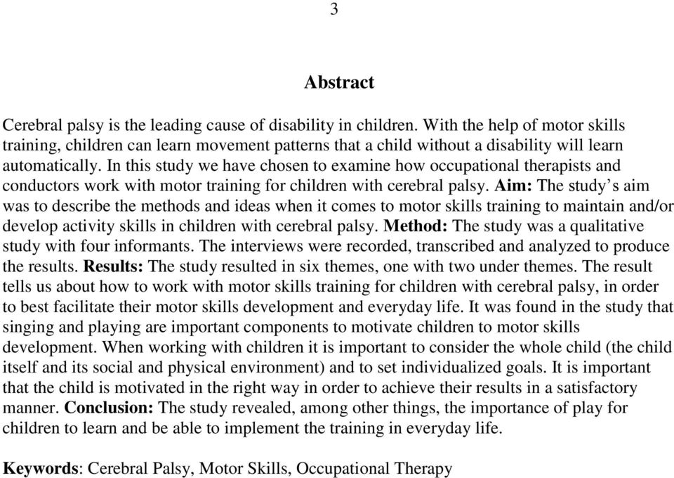 In this study we have chosen to examine how occupational therapists and conductors work with motor training for children with cerebral palsy.