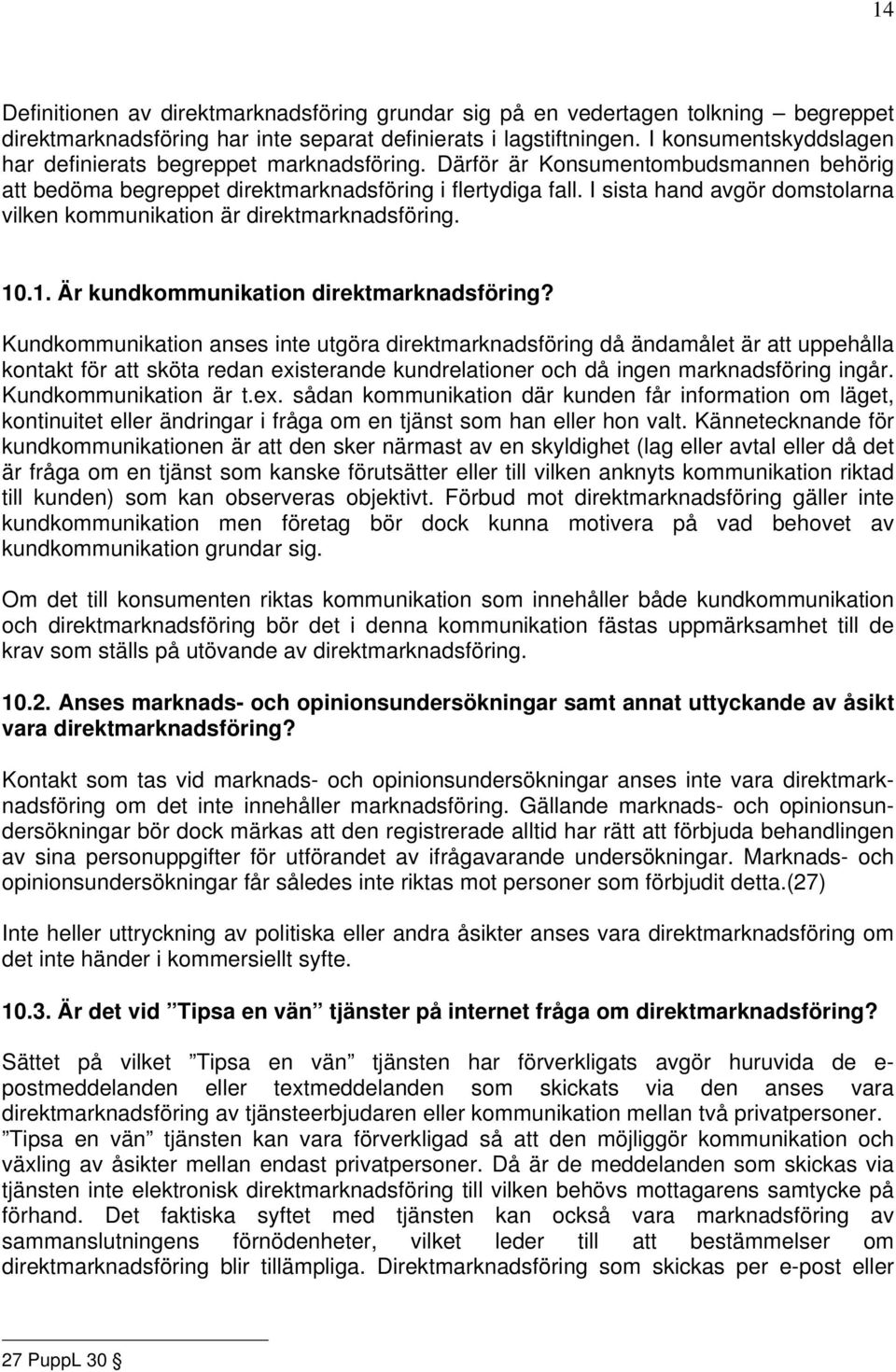 I sista hand avgör domstolarna vilken kommunikation är direktmarknadsföring. 10.1. Är kundkommunikation direktmarknadsföring?