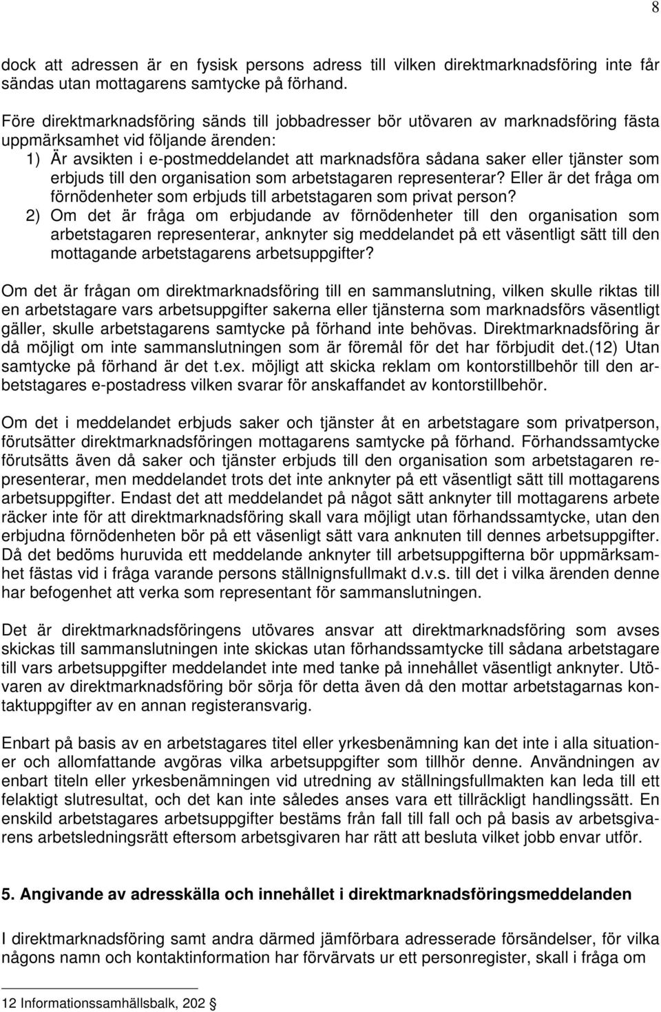 tjänster som erbjuds till den organisation som arbetstagaren representerar? Eller är det fråga om förnödenheter som erbjuds till arbetstagaren som privat person?