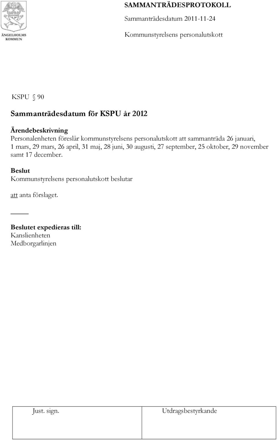 31 maj, 28 juni, 30 augusti, 27 september, 25 oktober, 29 november samt 17 december.