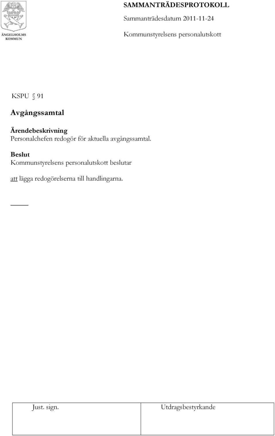 redogör för aktuella avgångssamtal.