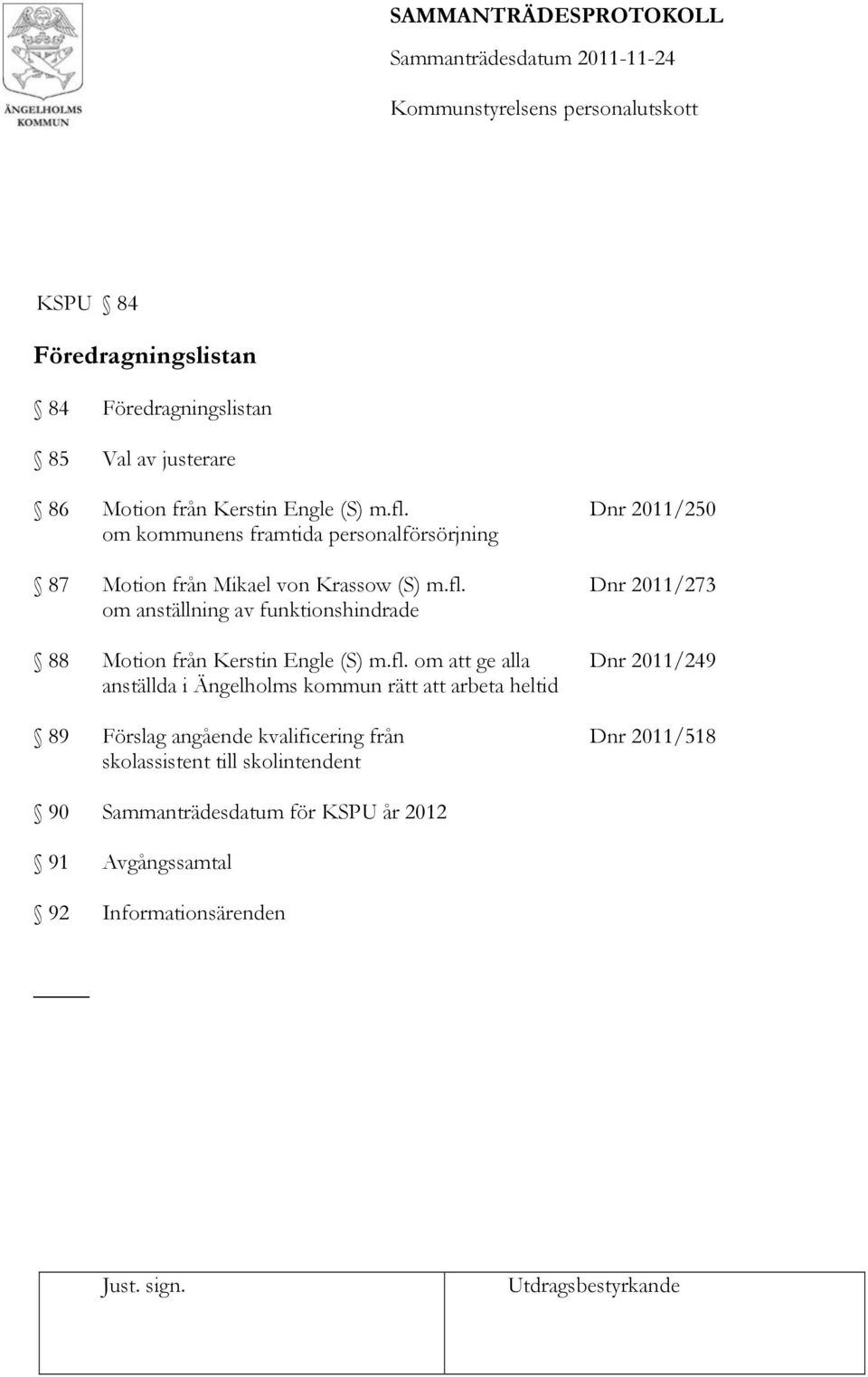 Dnr 2011/273 om anställning av funktionshindrade 88 Motion från Kerstin Engle (S) m.fl.
