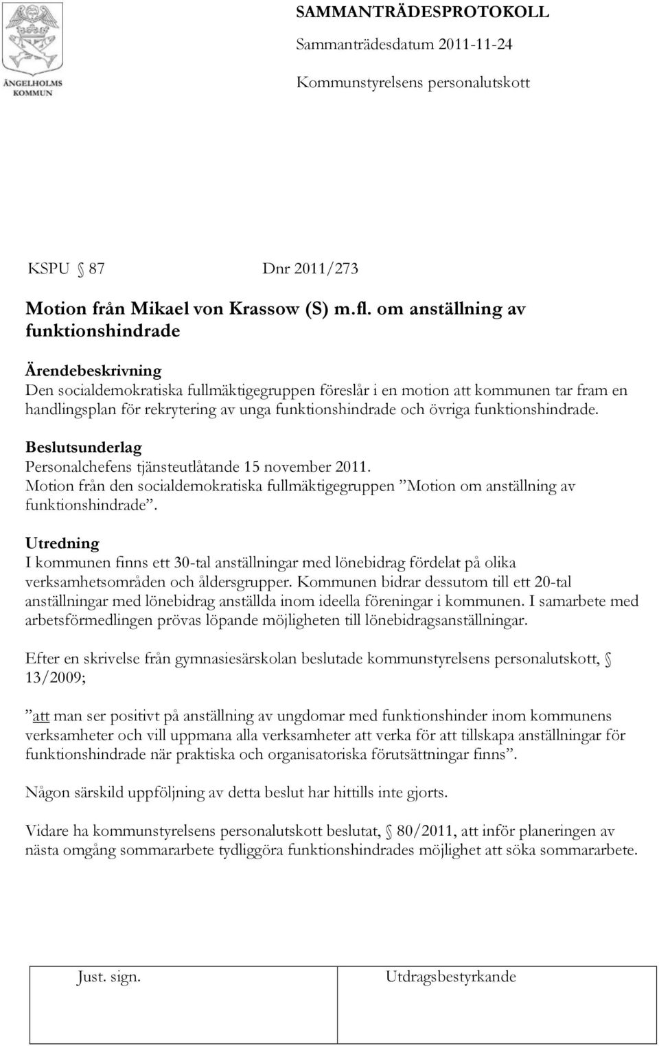 och övriga funktionshindrade. Beslutsunderlag Personalchefens tjänsteutlåtande 15 november 2011. Motion från den socialdemokratiska fullmäktigegruppen Motion om anställning av funktionshindrade.