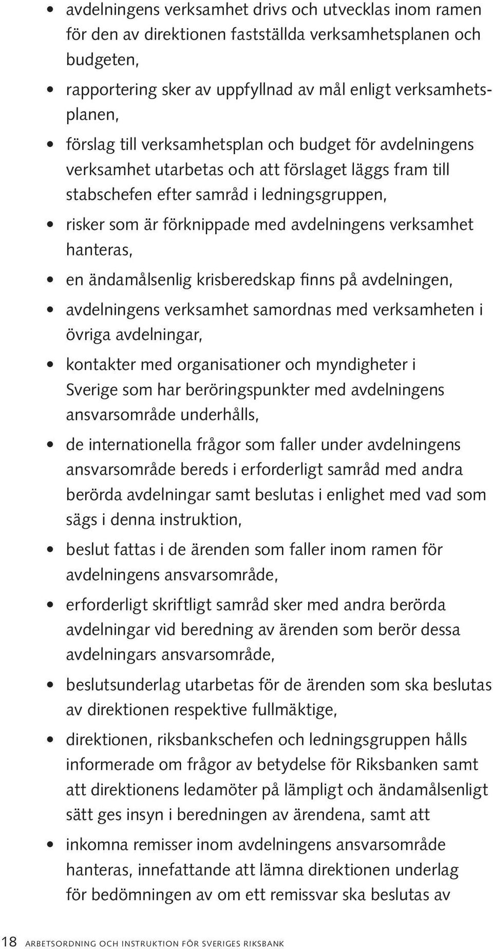 hanteras, en ändamålsenlig krisberedskap finns på avdelningen, avdelningens verksamhet samordnas med verksamheten i övriga avdelningar, kontakter med organisationer och myndigheter i Sverige som har